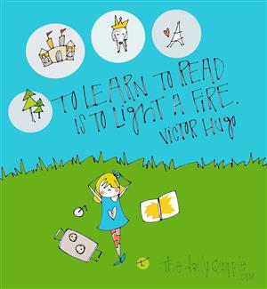 To Learn to read is to light a fire. 